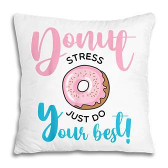 Donut Stress Just Do Your Best - Funny Teachers Testing Day Pillow - Thegiftio UK