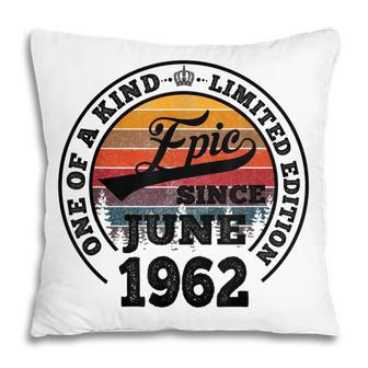 Epic Since June 1962 60Th Birthday Gift 60 Years Old Pillow - Thegiftio UK