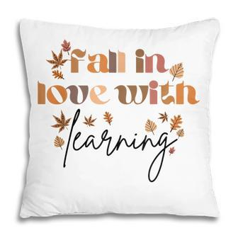 Fall Teacher Fall In Love With Learning Teacher Thanksgiving Pillow - Thegiftio