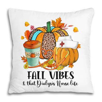 Fall Vibes & That Dialysis Nurse Life Autumn Thanksgiving Pillow - Thegiftio UK