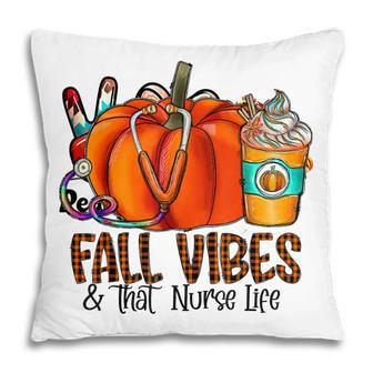 Fall Vibes And That Nurse Life Pumpkin Fall Thankful Nurse  Pillow