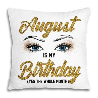 Funny August Is My Birthday Yes The Whole Month Birthday V3 Pillow - Thegiftio UK