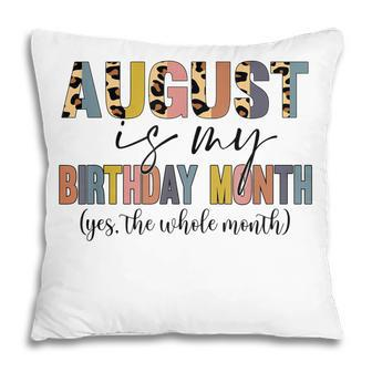 Funny August Is My Birthday Yes The Whole Month Birthday V4 Pillow - Thegiftio UK