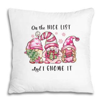 Funny Christmas On The Nice List And I Gnome It Pillow - Seseable