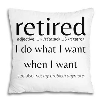 Funny Mens Retired I Do What I Want When I Want Pillow - Thegiftio UK