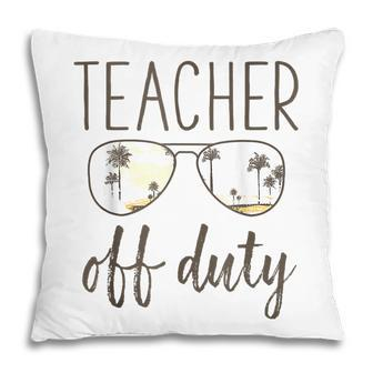 Funny Teacher Gifts - Off Duty Sunglasses Last Day Of School Pillow - Thegiftio UK