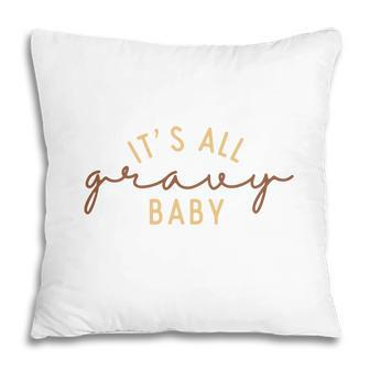Funny Thanksgiving It Is All Gravy Baby Pillow | Seseable CA