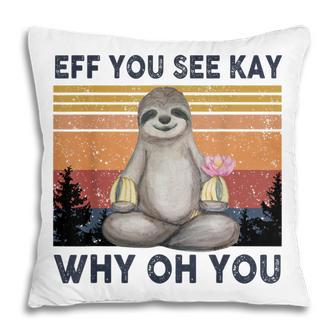 Funny Vintage Sloth Lover Yoga Eff You See Kay Why Oh You Pillow - Thegiftio