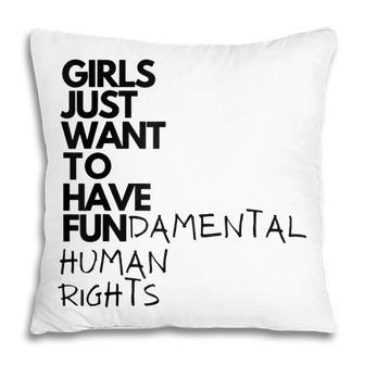 Girls Just Want To Have Fundamental Human Rights Feminist V4 Pillow - Thegiftio UK