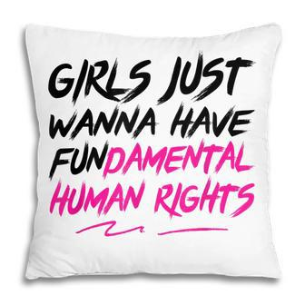 Girls Just Want To Have Fundamental Human Rights Pro-Choice Pillow - Thegiftio UK