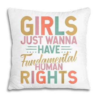 Girls Just Want To Have Fundamental Rights Women Equally V3 Pillow - Thegiftio UK