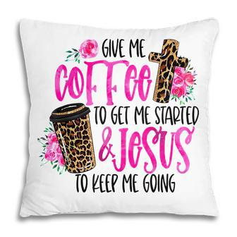Give Me Coffee To Get Me Started And Jesus Leopard Coffee Pillow - Thegiftio UK