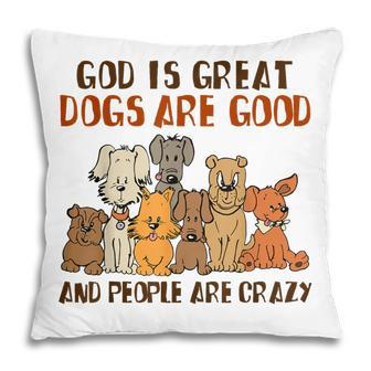 God Is Great Dogs Are Good People Are Crazy Pillow - Thegiftio UK