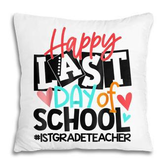 Happy Last Day Of School 1St Grade Teacher Funny Pillow - Thegiftio UK