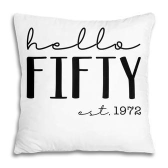 Hello Fifty Est 1972 Born In 1972 50Th Birthday Hello 50 Pillow - Thegiftio UK