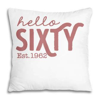 Hello Sixty 60Th Birthday Party Squad Est 1962 Big 60 Pillow - Thegiftio UK