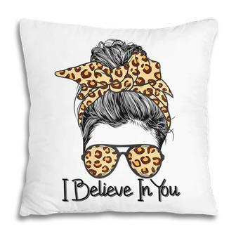 I Believe In You Motivational Testing Day Messy Bun Teacher V3 Pillow - Thegiftio UK