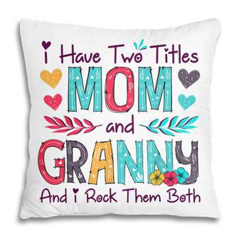I Have Two Titles Mom And Granny Women Floral Decor Grandma Pillow - Thegiftio UK
