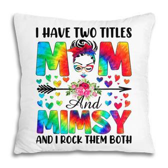 I Have Two Titles Mom & Mimsy Tie Dye Decor Mothers Day Pillow - Thegiftio UK