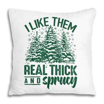 I Like Them Real Thick & Sprucey Funny Christmas Tree Pillow - Thegiftio UK