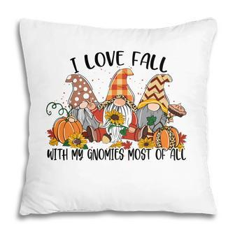 I Love Fall With My Gnomes Most Of All Fall Gnomes Thanksgiving Pillow - Thegiftio