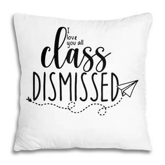 I Love You All Class Dismissed Teacher Last Day Of School V4 Pillow - Thegiftio UK