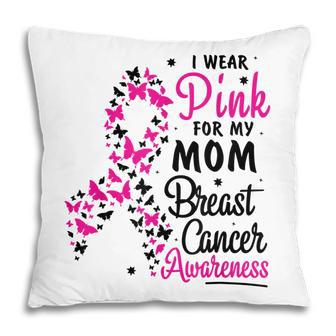 I Wear Pink For My Mom Breast Cancer Awareness Women Pillow - Thegiftio UK