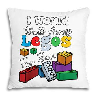 I Would Walk On Legos For You Mom Life Funny Legos Lover Pillow - Thegiftio UK