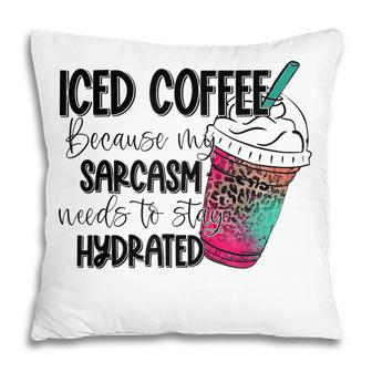 Iced Coffee Because My Sarcasm Need To Stay Hydrated Leopard Pillow - Thegiftio UK
