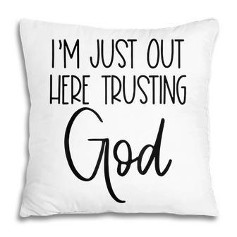 Im Just Out Here Trusting God Christian Believers God Love Pillow - Thegiftio UK