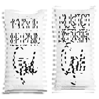 Im Just Out Here Trusting God Christian Believers God Love Pillow - Thegiftio