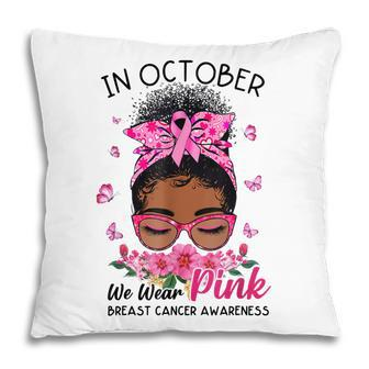 In October We Wear Pink Black Women Messy Bun Breast Cancer Pillow - Thegiftio UK