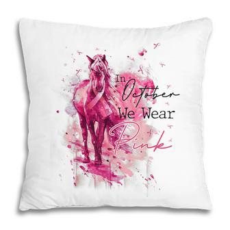 In October We Wear Pink Horse Breast Cancer Awareness Pillow - Thegiftio UK