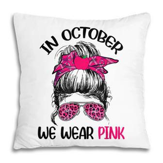 In October We Wear Pink Messy Bun Teacher Life Breast Cancer Pillow - Thegiftio UK