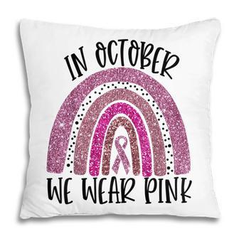 In October We Wear Pink Rainbow Breast Cancer Awareness Pillow - Thegiftio UK