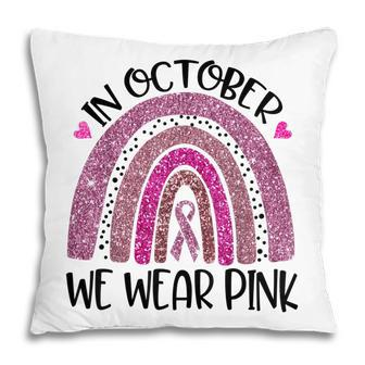 In October We Wear Pink Rainbow Breast Cancer Awareness Pillow - Thegiftio UK