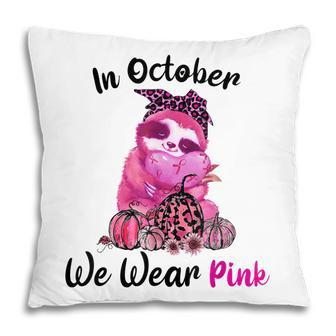 In October We Wear Pink Sloth Breast Cancer Awareness Pillow - Thegiftio UK