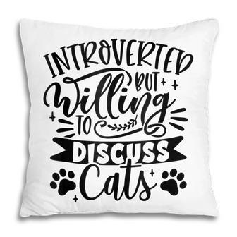 Introverted But Willing To Discuss Cats Cat Mom Lover Owner Pillow - Thegiftio UK