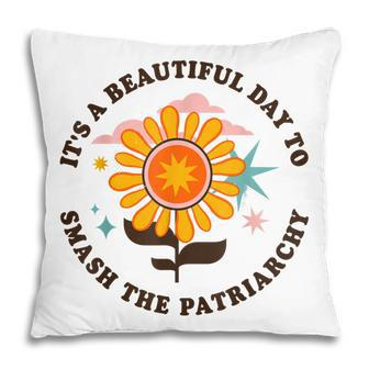 Its A Beautiful Day To Smash The Patriarchy Retro Feminism Pillow - Thegiftio UK