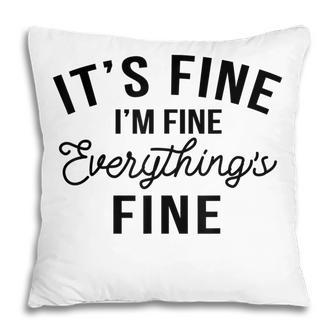 Its Fine Im Fine Everything Is Fine Funny Sarcastic Witty Pillow - Thegiftio UK