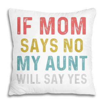 Kids If Mom Says No My Aunt Will Say Yes For Kids Pillow - Thegiftio UK