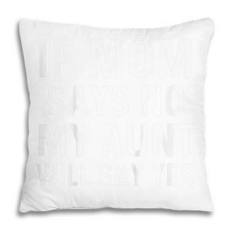 Kids If Mom Says No My Aunt Will Say Yes For Kids Pillow - Thegiftio UK