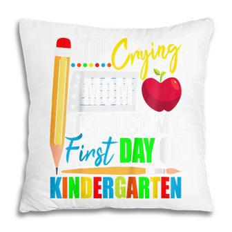 Kids Stop Crying Mom Its Just My First Day Of Kindergarten Pillow - Thegiftio UK