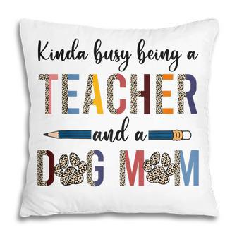 Leopard Kinda Busy Being A Teacher And Dog Mom Pillow - Thegiftio UK