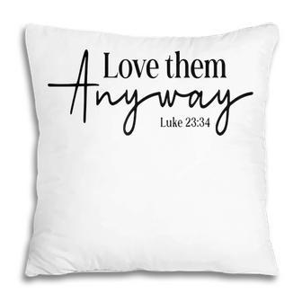 Love Them Anyway Luke Christian Believers God Christian Pillow - Thegiftio UK