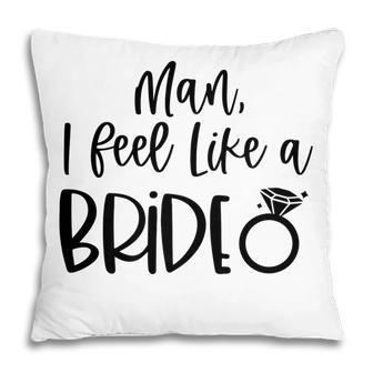 Man I Feel Like A Bride Bachelorette Party Bride Girls Trip Pillow - Thegiftio UK