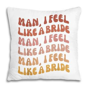 Man I Feel Like A Bride | Lets Go Girls Bachelorette Party Pillow - Thegiftio UK