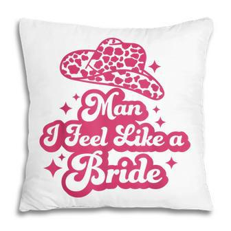 Man I Feel Like A Bride Retro Cowboy Hat Western Cowgirl Pillow - Thegiftio UK