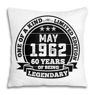 May 1962 60Th Birthday Gift 60 Years Of Being Legendary Pillow - Thegiftio UK