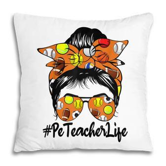 Messy Bun Physical Education Pe Teacher Life Back To School V2 Pillow - Thegiftio UK